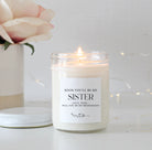 Sister Proposal Candle / Soon you'll be my sister / Will you be my Bridesmaid / Maid of Honor / Matron of Honor Gift / Custom Candle