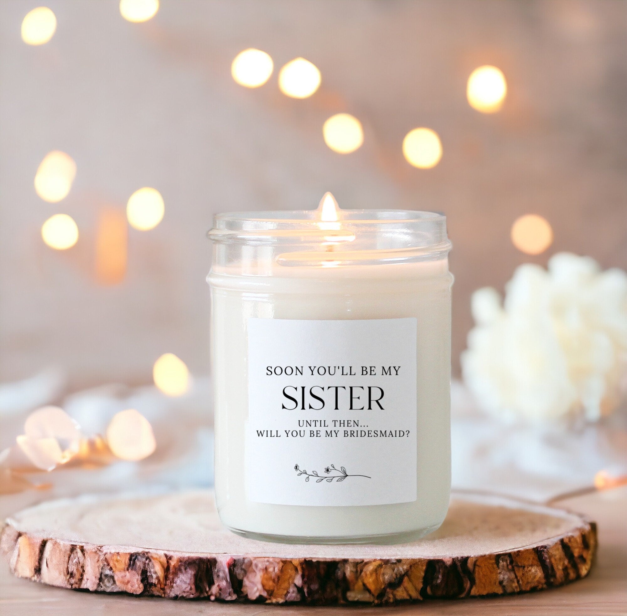 Sister Proposal Candle / Soon you'll be my sister / Will you be my Bridesmaid / Maid of Honor / Matron of Honor Gift / Custom Candle