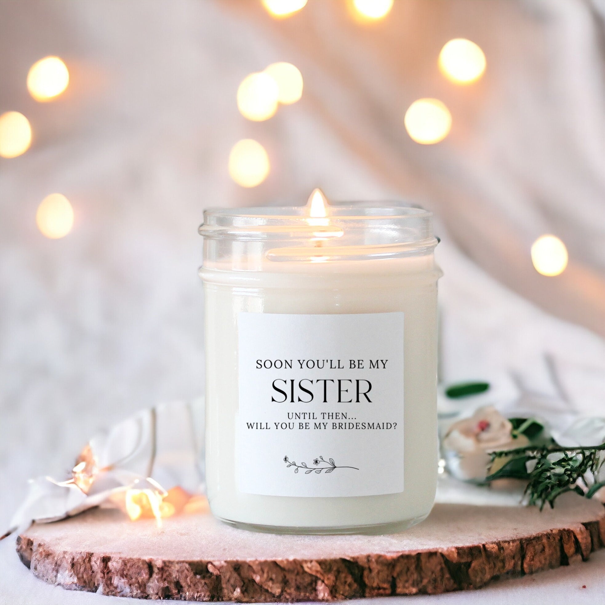 Sister Proposal Candle / Soon you'll be my sister / Will you be my Bridesmaid / Maid of Honor / Matron of Honor Gift / Custom Candle