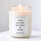 I Wish You Lived Next Door Candle Gift for Friend Moving Away / Gift for Her / Long Distance Friendship Gift for Her / Personalized Candle