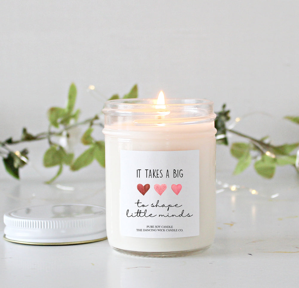 It takes a big heart to shape little minds Gift Candle / Pure Soy Candle / Teacher Appreciation / Kindergarten / Preschool End of year gift