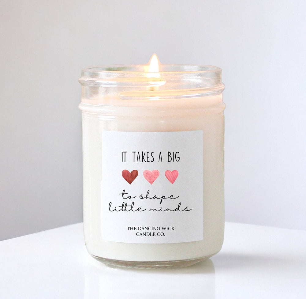 It takes a big heart to shape little minds Gift Candle / Pure Soy Candle / Teacher Appreciation / Kindergarten / Preschool End of year gift