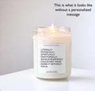 Literally Could Not Have Done It Without You / Personalized Thank you Candle / Gift for Friend, Co-worker, Nanny, Childcare, Mentor